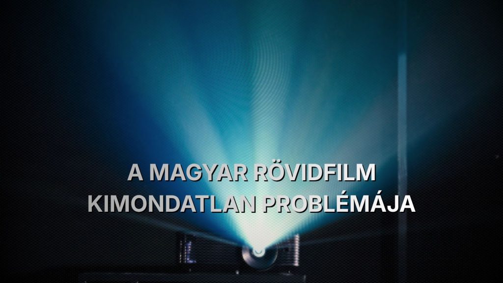 A magyar rövidfilm helyzete
