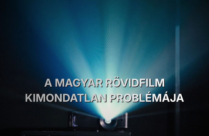 A magyar rövidfilm helyzete